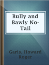 Imagen de portada para Bully and Bawly No-Tail